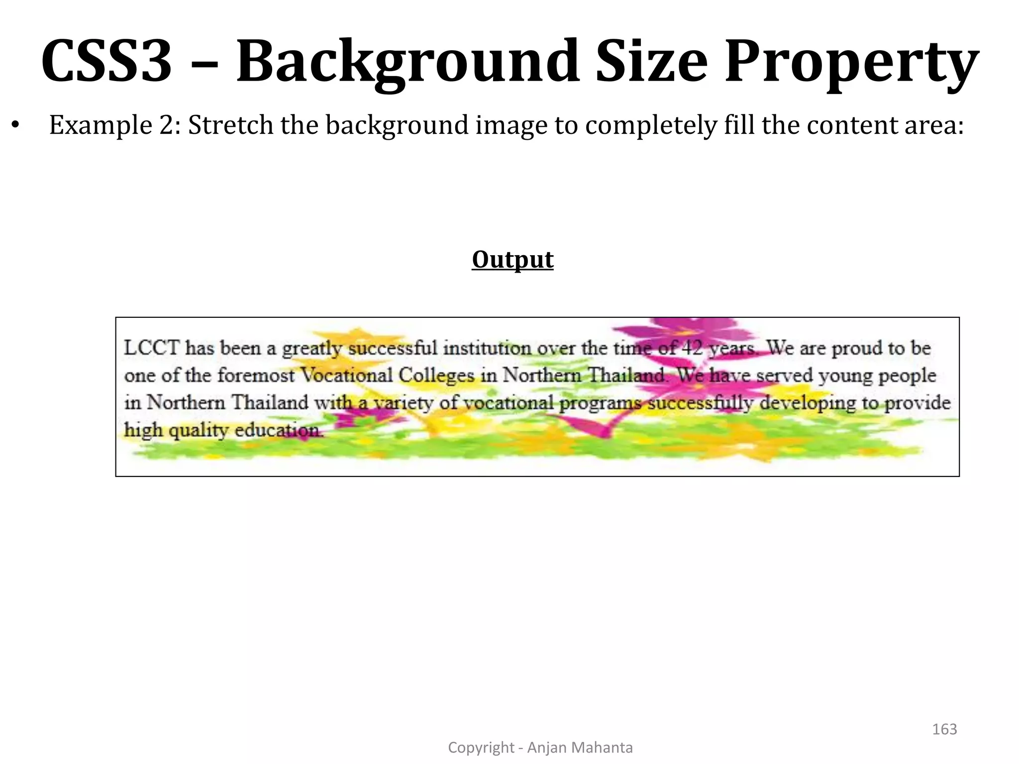 CSS3 – Background Size Property Copyright - Anjan Mahanta 163 • Example 2: Stretch the background image to completely fill the content area: Output 