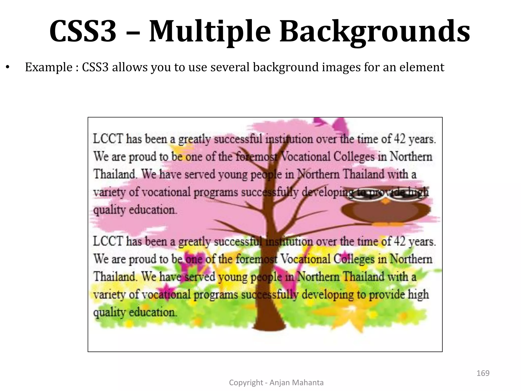 CSS3 – Multiple Backgrounds Copyright - Anjan Mahanta 169 • Example : CSS3 allows you to use several background images for an element 