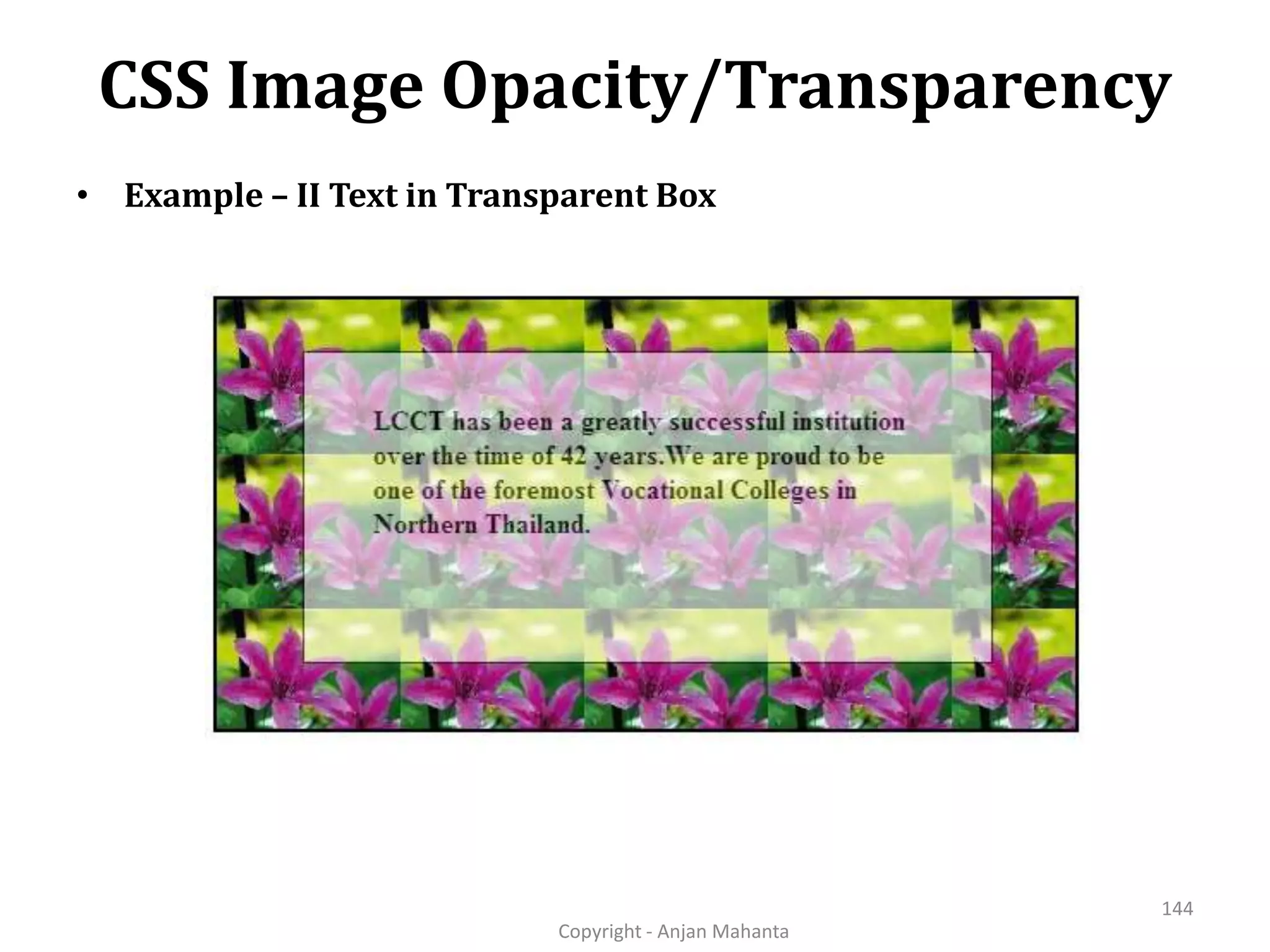 CSS Image Opacity/Transparency Copyright - Anjan Mahanta 144 • Example – II Text in Transparent Box 