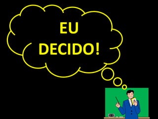 EU
DECIDO!
 
