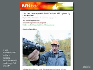 http://
nrkbeta.no/last-
ned-lars-
monsens-
nordkalotten-365
-gratis-og-i-full-
kvalitet/            97 11 12 13