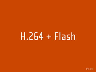 H.264 + Flash

                97 11 12 13