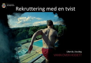 Rekruttering	med	en	tvist
 