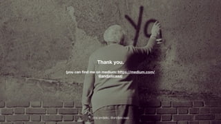 Thank you. 
(you can find me on medium: https://medium.com/ 
@andjelicaaa) 
ana andjelic, @andjelicaaa 
