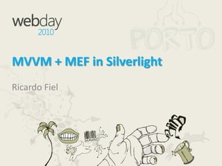 MVVM + MEF in Silverlight Ricardo Fiel 