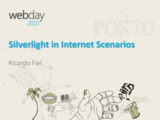 Silverlight in Internet Scenarios Ricardo Fiel 