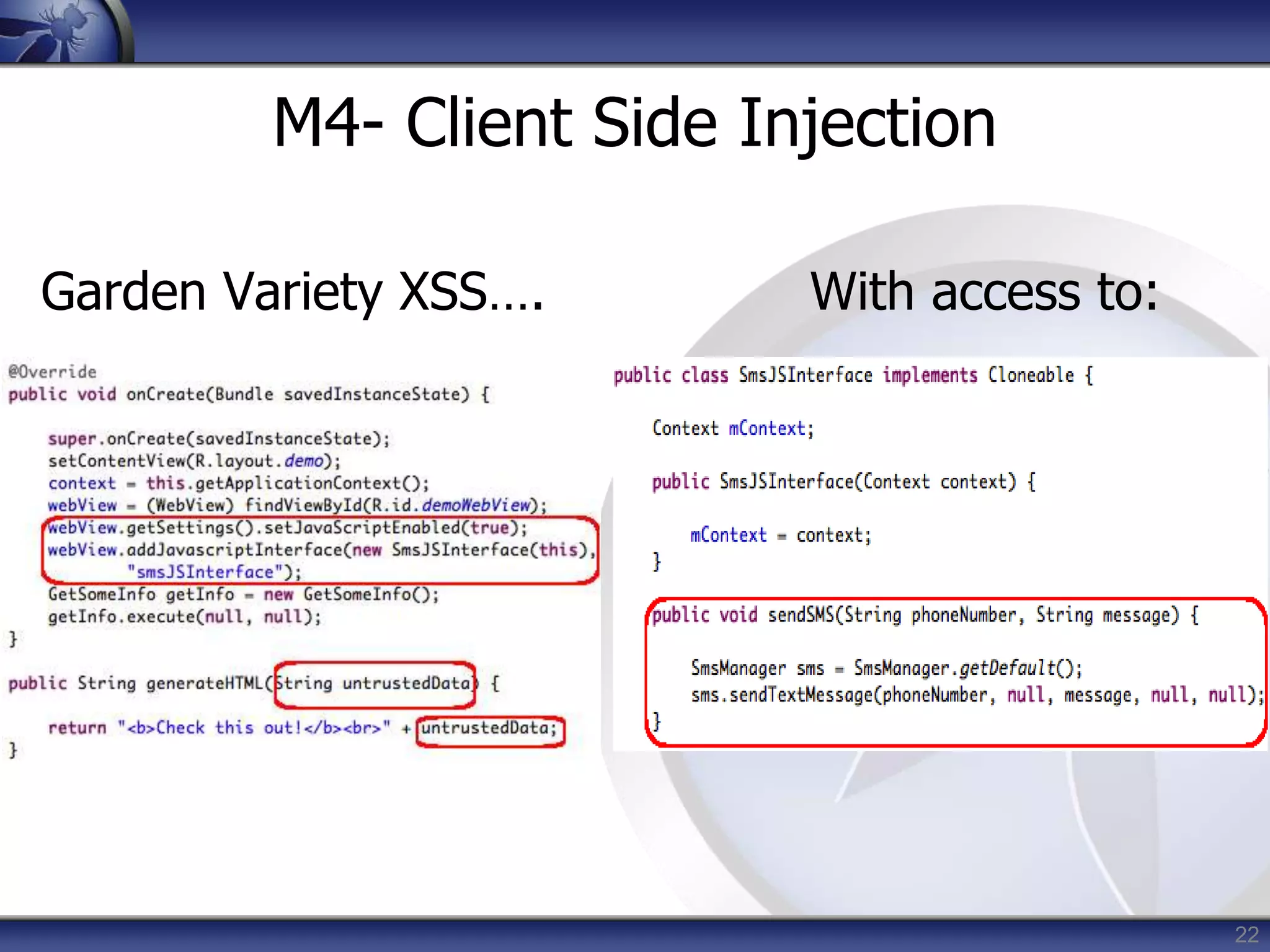 22
M4- Client Side Injection
Garden Variety XSS…. With access to:
 