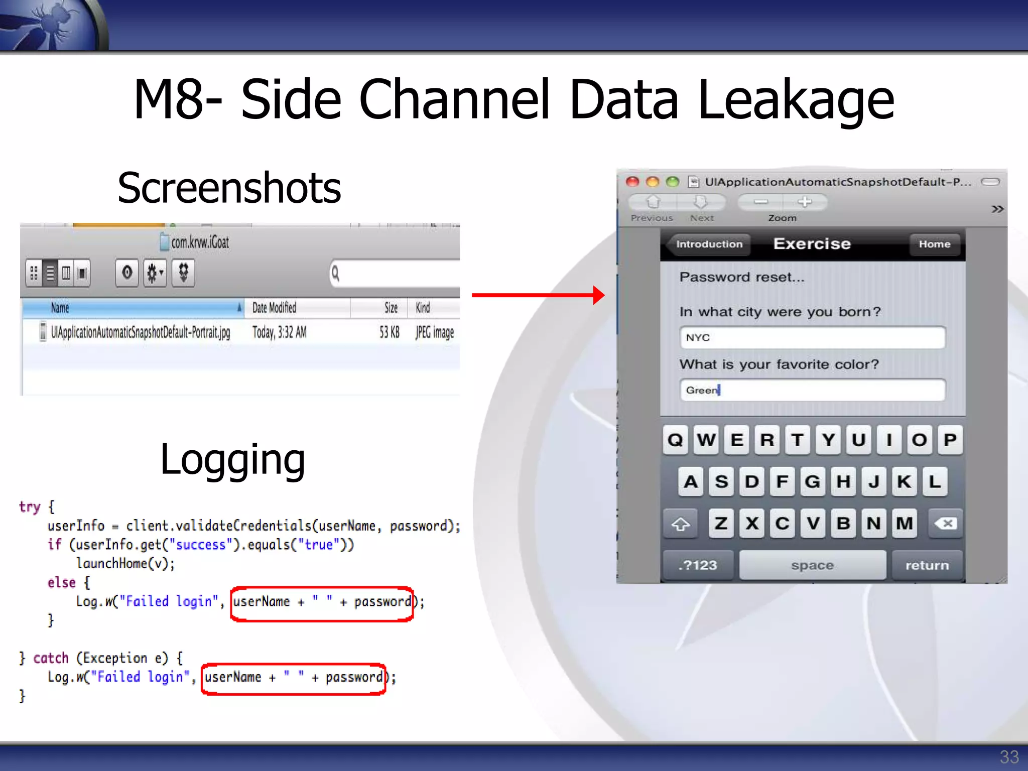 33
M8- Side Channel Data Leakage
Logging
Screenshots
 