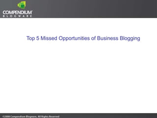Top 5 Missed Opportunities of Business Blogging
 