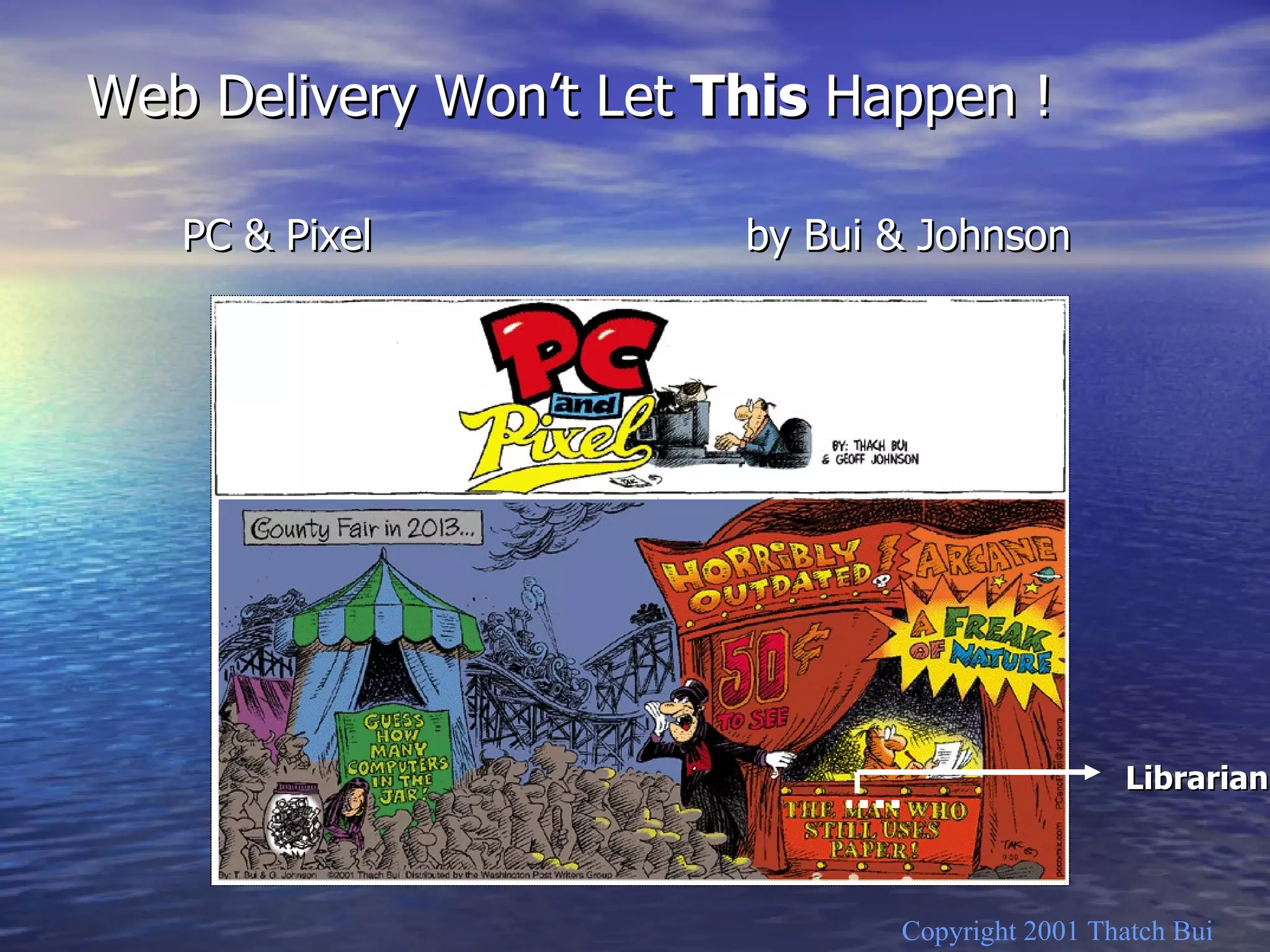 Copyright 2001 Thatch Bui Web Delivery Won’t Let  This  Happen !  PC & Pixel  by Bui & Johnson Librarian 