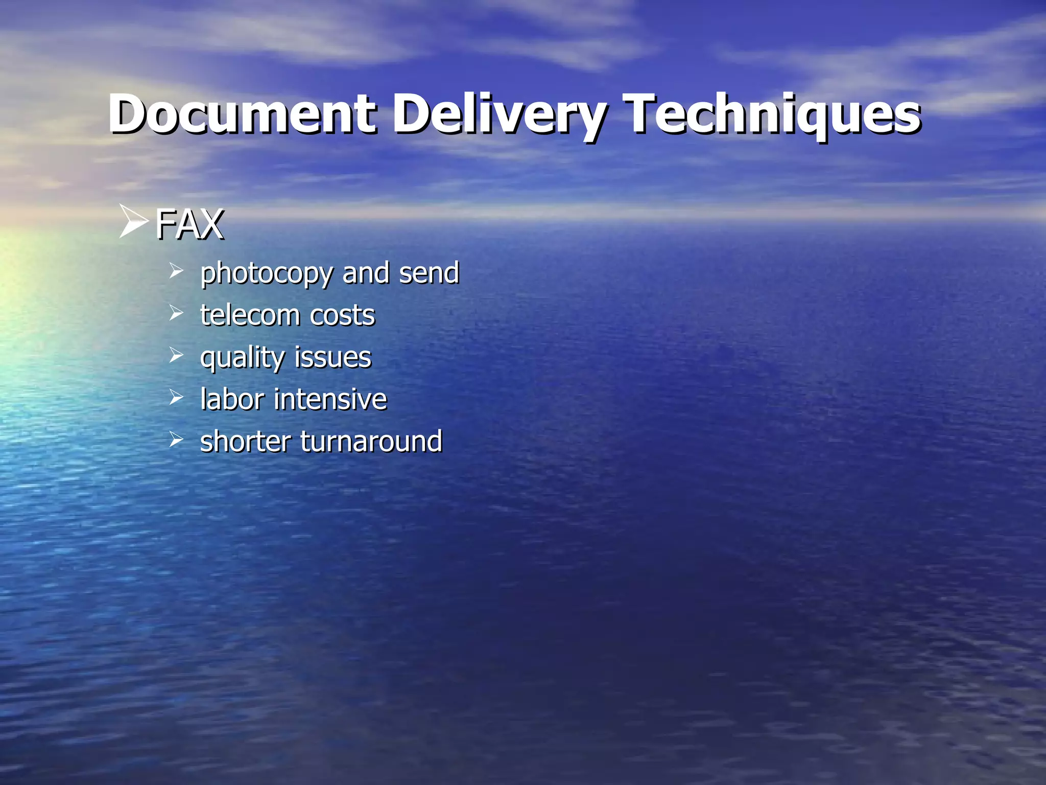 Document Delivery Techniques FAX photocopy and send telecom costs quality issues labor intensive  shorter turnaround 