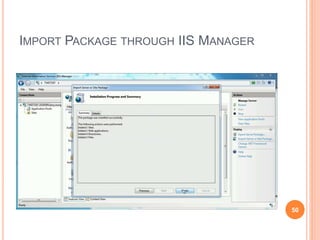 IMPORT PACKAGE THROUGH IIS MANAGER
50
 