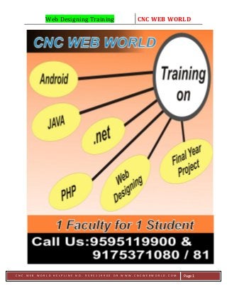 Web Designing Training CNC WEB WORLD
C N C W E B W O R L D H E L P L I N E N O . 9 5 9 5 1 1 9 9 0 0 O R W W W . C N C W E B W O R L D . C O M Page 1
 