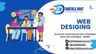 WEB
DESIGING
Sco No 114 and 115 Second Floor, Chandigarh
Sector 34a, Chandigarh - 160022
+91 8146193452
info@digitalsroot.com
https://digitalsroot.com/
 