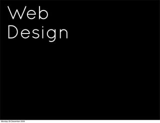 Web
     Design



Monday 28 December 2009
 