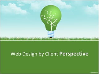 Web Design by Client  Perspective 