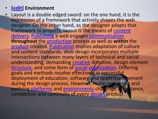 Author the page so that when the source code is read line-by-line by user agents (such as screen readers) it remains intelligible. (Using tables for design will often result in information that is not.)Website accessibility is also changing as it is impacted by Content Management Systems that allow changes to be made to webpages without the need of obtaining programming language knowledge.