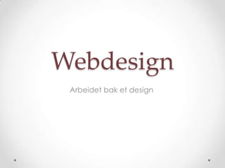 Webdesign
 Arbeidet bak et design
 