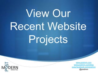View Our
Recent Website
   Projects
               www.postmm.com
             www.postmm.com/blog
           www.facebook.com/postmm
                  @postmm
 