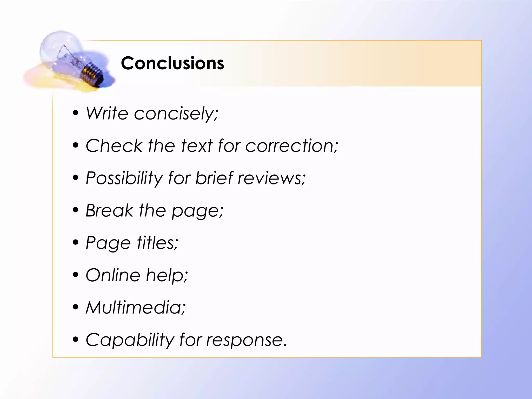 Conclusions

• Write concisely;
• Check the text for correction;
• Possibility for brief reviews;
• Break the page;
• Page titles;
• Online help;
• Multimedia;
• Capability for response.
 