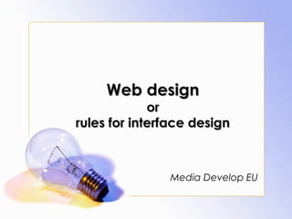 Web design
             or
rules for interface design



               Media Develop EU
 
