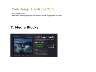 7. Media Blocks Web Design Trends For 2009 Smashing Magazine http://www.smashingmagazine.com/2009/01/14/web-design-trends-for-2009/ 