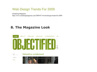 8. The Magazine Look Web Design Trends For 2009 Smashing Magazine http://www.smashingmagazine.com/2009/01/14/web-design-trends-for-2009/ 