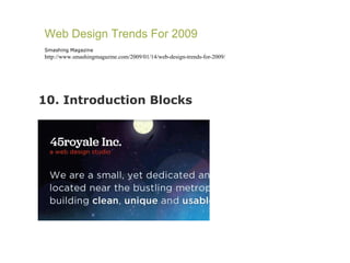 10. Introduction Blocks Web Design Trends For 2009 Smashing Magazine http://www.smashingmagazine.com/2009/01/14/web-design-trends-for-2009/ 