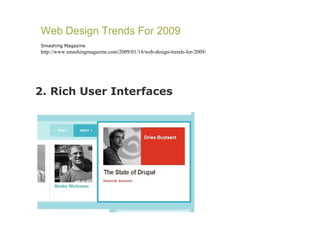 2. Rich User Interfaces Web Design Trends For 2009 Smashing Magazine http://www.smashingmagazine.com/2009/01/14/web-design-trends-for-2009/ 