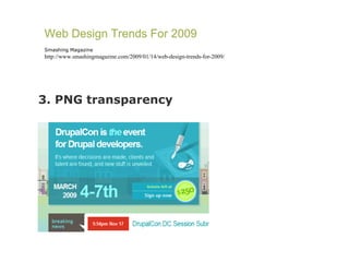3. PNG transparency Web Design Trends For 2009 Smashing Magazine http://www.smashingmagazine.com/2009/01/14/web-design-trends-for-2009/ 