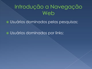  Usuários dominados pelas pesquisas;
 Usuários dominados por links;
 