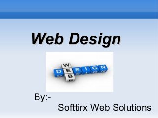 Web DesignWeb Design
By:-
Softtirx Web Solutions
 