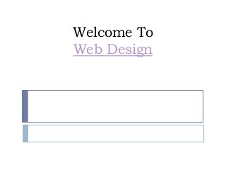 Welcome To 
Web Design 
 