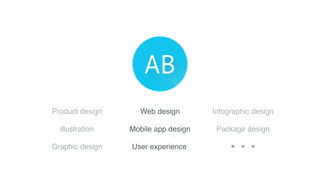 Mobile app design Package designillustration
Web design Infographic designProduct design
Graphic design User experience
 