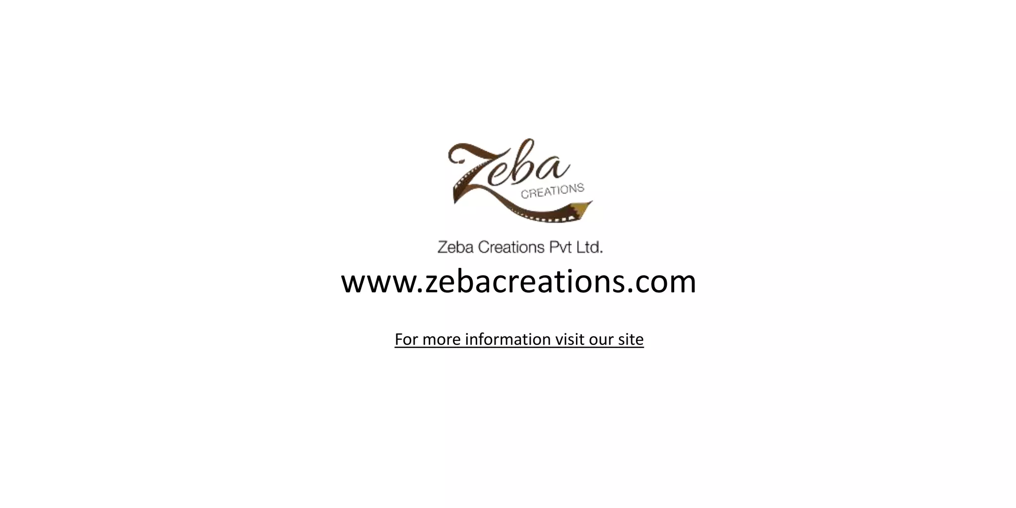 For more information visit our site
www.zebacreations.com
 