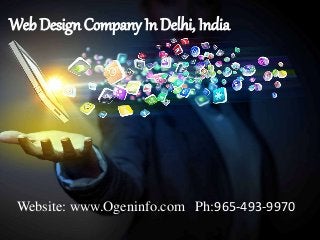 Web Design Company In Delhi, India
Website: www.Ogeninfo.com Ph:965-493-9970
 