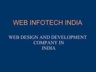 WEB INFOTECH INDIA
WEB DESIGN AND DEVELOPMENT
COMPANY IN
INDIA
 