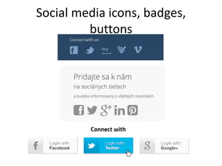 Social media icons, badges,
buttons
 