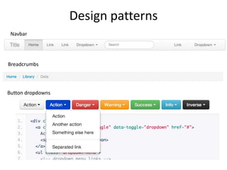 Design patterns
Breadcrumbs
Navbar
Button dropdowns
 