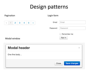 Design patterns
Pagination
Modal window
Login form
 