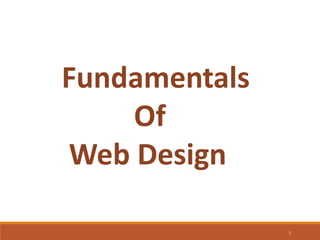 1
Fundamentals
Of
Web Design
 