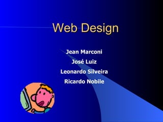 Web Design Jean Marconi José Luiz Leonardo Silveira Ricardo Nobile 