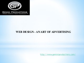 WEB DESIGN - AN ART OF ADVERTISING
http://www.geminiproductions.com/
 