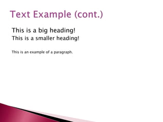 This is a big heading!
This is a smaller heading!
This is an example of a paragraph.
 