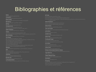 Bibliographies et références Minitel http://fr.wikipedia.org/wiki/Minitel Compuserve http://fr.wikipedia.org/wiki/CompuServe Muriel Cooper http://www.aiga.org/content.cfm/medalist-murielcooper Bill Atkinson http://en.wikipedia.org/wiki/Bill_Atkinson McPaint http://en.wikipedia.org/wiki/MacPaint Tim Berners Lee http://www.w3.org/People/Berners-Lee/ http://fr.wikipedia.org/wiki/Tim_Berners-Lee#_note-0 Adobe Photoshop http://fr.wikipedia.org/wiki/Adobe_Photoshop Virtools http://www.3d-test.com/interviews/virtools_1.htm http://www.afjv.com/press0507/050727_virtools_dassault_systemes.htm Marc Andressen http://en.wikipedia.org/wiki/Marc_Andreessen John Maeda http://fr.wikipedia.org/wiki/John_Maeda http://www.fluctuat.net/2769-Portrait-John-Maeda-2--selection-de-sites http://weblogs.media.mit.edu/SIMPLICITY/ http://en.wikipedia.org/wiki/John_Maeda http://fr.wikipedia.org/wiki/John_Maeda http://www.maedastudio.com/ http://mitpress.mit.edu/catalog/item/default.asp?ttype=2&tid=3498 http://plw.media.mit.edu/people/maeda/bio.html Netscape http://en.wikipedia.org/wiki/Mosaic_Communications_Corporation W3C http://www.w3.org/ http://fr.wikipedia.org/wiki/World_Wide_Web_Consortium http://en.wikipedia.org/wiki/W3C JavaScript http://fr.wikipedia.org/wiki/JavaScript http://en.wikipedia.org/wiki/Javascript Brendan Eich http://fr.wikipedia.org/wiki/Brendan_Eich Le Deuxième Monde http://fr.wikipedia.org/wiki/Le_Deuxi%C3%A8me_Monde QR Code http://en.wikipedia.org/wiki/QR_Code http://www.journaldunet.com/0607/060705-mobiletag.shtml http://www.hebiflux.com/blog/2006/11/09/mobile-tag-hotscan-activeprint-et-shotcode-bonnet-blanc-et-blanc-bonnet/ Adobe Shockwave http://en.wikipedia.org/wiki/Adobe_Shockwave http://fr.wikipedia.org/wiki/Adobe_Shockwave Adobe Director http://fr.wikipedia.org/wiki/Adobe_Director Think Tank Adobe http://www.adobe.com/designcenter/thinktank/makingdo/  Larry McVoy http://www.bitmover.com/lm/ Jonathan Gay http://en.wikipedia.org/wiki/Jonathan_Gay Adobe Flash http://en.wikipedia.org/wiki/Adobe_Flash The Remedi Project http://www.theremediproject.com/ http://www.designinteract.com/sow/051898/ Joe Cartoon http://www.joecartoon.com/ http://en.wikipedia.org/wiki/Joe_Cartoon Joshua Davis http://www.once-upon-a-forest.com/ Echarpe communicante Electronic Shadow http://www.electronicshadow.com/mediacol/story/synop.htm Yugo Nakamura http://yugop.com/ver2/ Theban Mapping Project http://www.thebanmappingproject.com/ Quantapoint http://www.quantapoint.com/ Processing http://en.wikipedia.org/wiki/Processing_%28programming_language%29 http://www.ecole-art-aix.fr/article203.html http://fr.wikipedia.org/wiki/Processing 