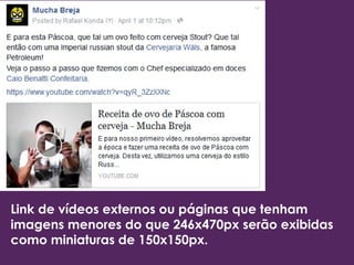 Link de vídeos externos ou páginas que tenham
imagens menores do que 246x470px serão exibidas
como miniaturas de 150x150px.
 