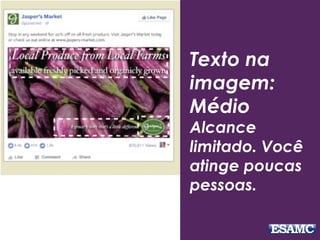 Texto na
imagem:
Médio
Alcance
limitado. Você
atinge poucas
pessoas.
 