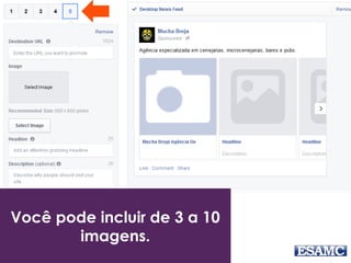 Você pode incluir de 3 a 10
imagens.
 
