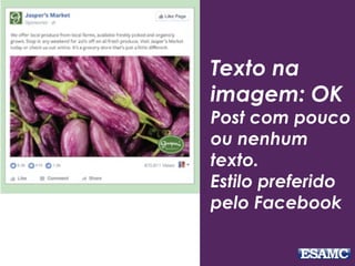 Texto na
imagem: OK
Post com pouco
ou nenhum
texto.
Estilo preferido
pelo Facebook
 