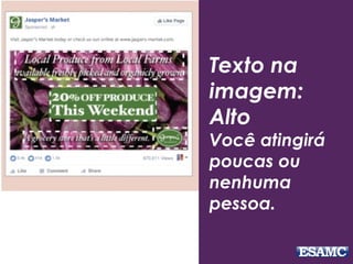Texto na
imagem:
Alto
Você atingirá
poucas ou
nenhuma
pessoa.
 